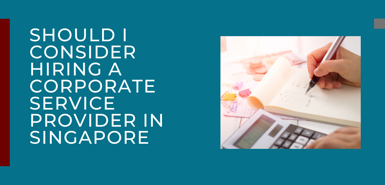 Should I Consider Hiring A Corporate Service Provider in Singapore?